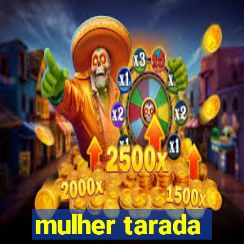 mulher tarada